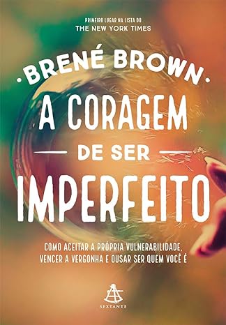 Sugestão de Leitura: Abra-se para a autenticidade com "A Coragem de Ser Imperfeito" de Brené Brown. Descubra a força na vulnerabilidade. Transforme-se hoje!