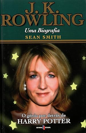 J. K. Rowling - uma biografia o génio por detrás de Harry Potter, por Sean Smith