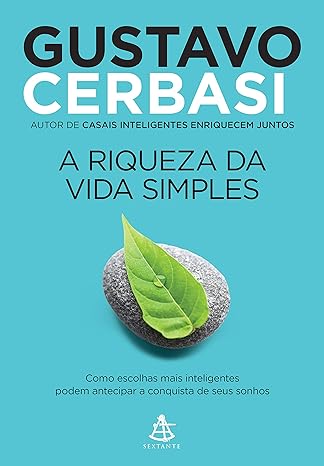 Sugestão de Leitura A riqueza da vida simples, de Gustavo Cerbasi.